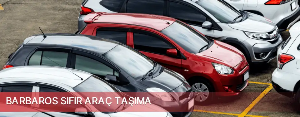 Barbaros İlçemi Sıfır Araç Taşıma